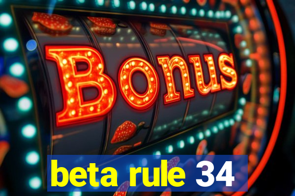 beta rule 34